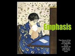 The focus of the lady brings our attention to the envelope as well as its stark white color. Emphasis 