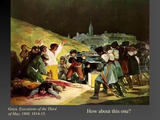 Goya. Executions of the Third
of May, 1808. 1814-15.
                                How about this one?
 
