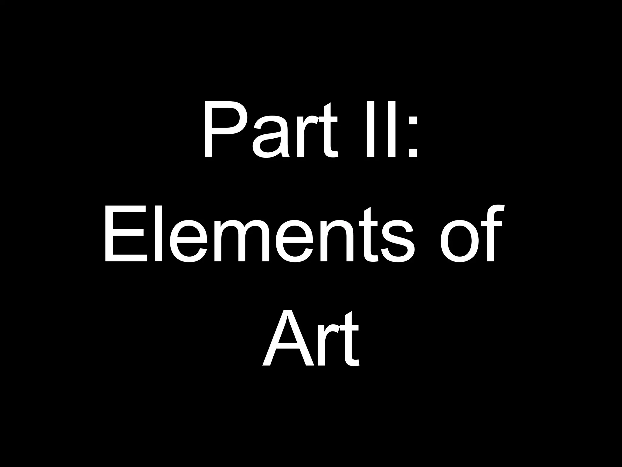 Part II: Elements of  Art 