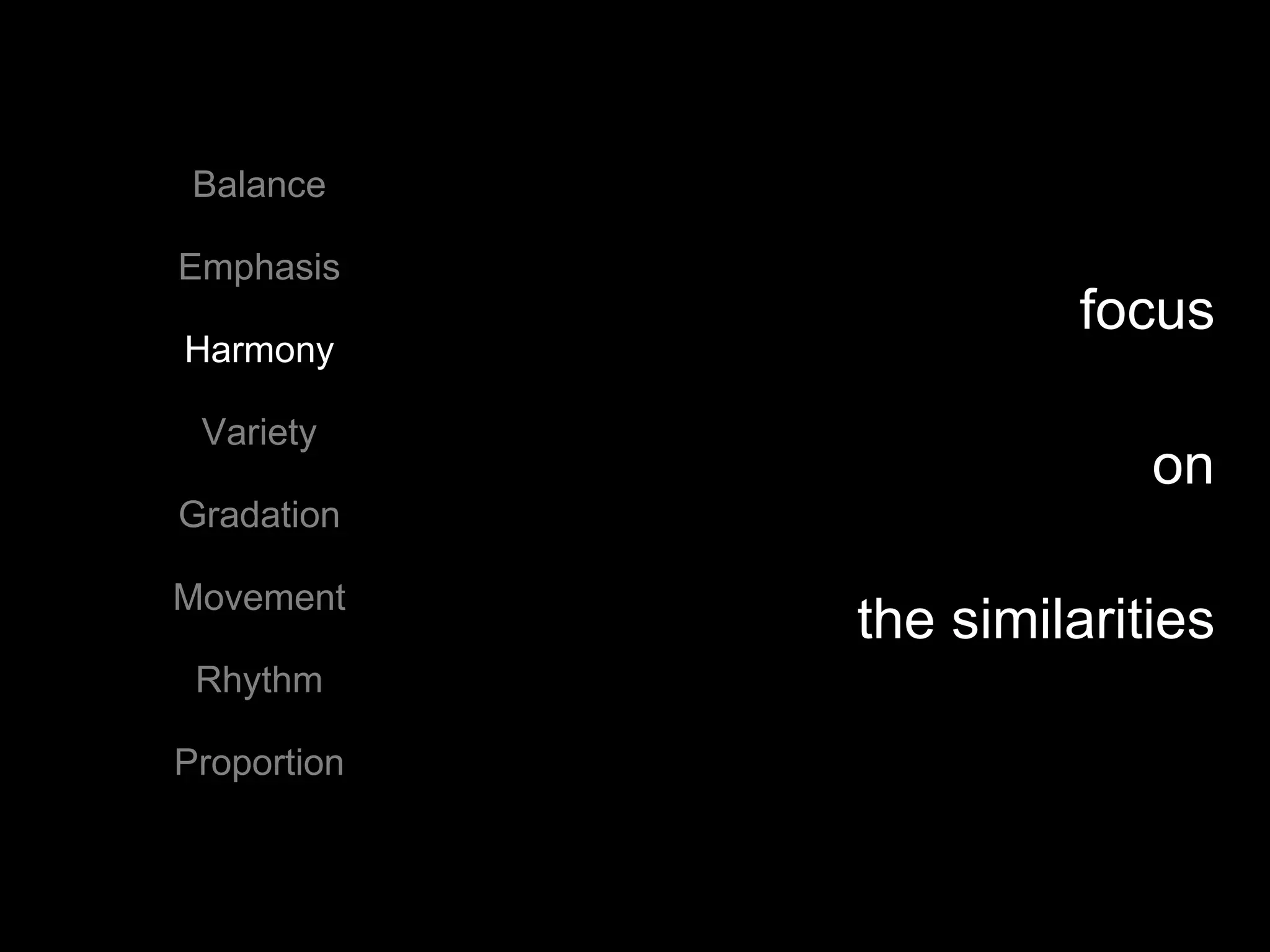 Balance Emphasis Harmony Variety Gradation Movement Rhythm Proportion focus on the similarities 