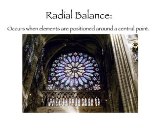 Radial Balance: Occurs when elements are positioned around a central point.  
