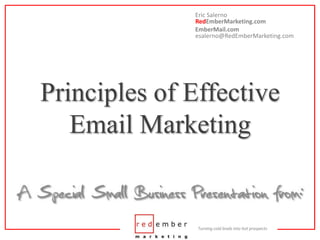 Eric SalernoRedEmberMarketing.com EmberMail.comesalerno@RedEmberMarketing.com Principles of EffectiveEmail Marketing 
