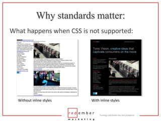 Why standards matter:<br />What happens when CSS is not supported:<br />Without inline styles<br />With inline styles<br />