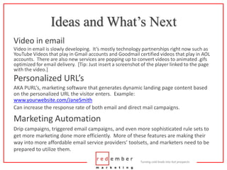 Ideas and What’s Next<br />Video in email<br />Video in email is slowly developing.  It’s mostly technology partnerships r...