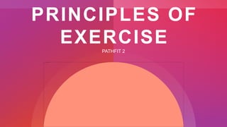 PRINCIPLES OF
EXERCISE
PATHFIT 2
 