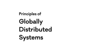 Principles of
Globally
Distributed
Systems
 