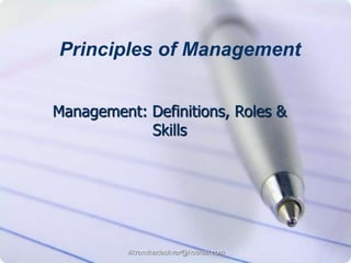 vikramthadeshvar@hotmail.com
Management: Definitions, Roles &
Skills
Principles of Management
 