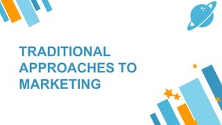 TRADITIONAL
APPROACHES TO
MARKETING
 