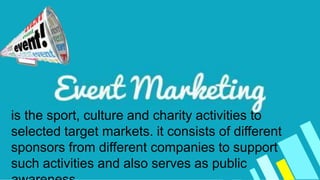 is the sport, culture and charity activities to
selected target markets. it consists of different
sponsors from different companies to support
such activities and also serves as public
 