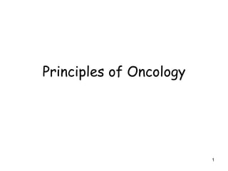 Principles of Oncology
1
 