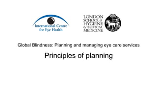 Global Blindness: Planning and managing eye care services
Principles of planning
 