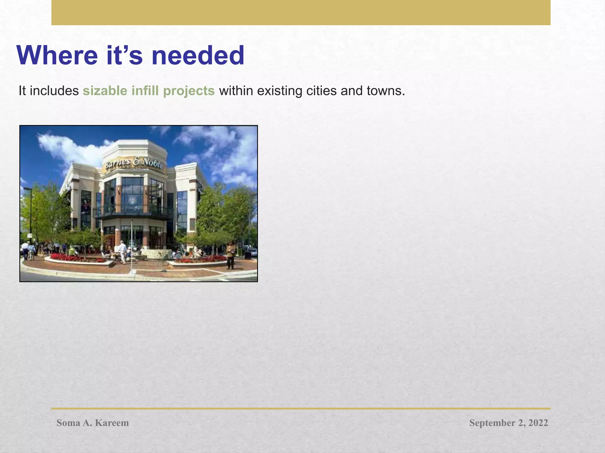 Where it’s needed
It includes sizable infill projects within existing cities and towns.
September 2, 2022
Soma A. Kareem
 