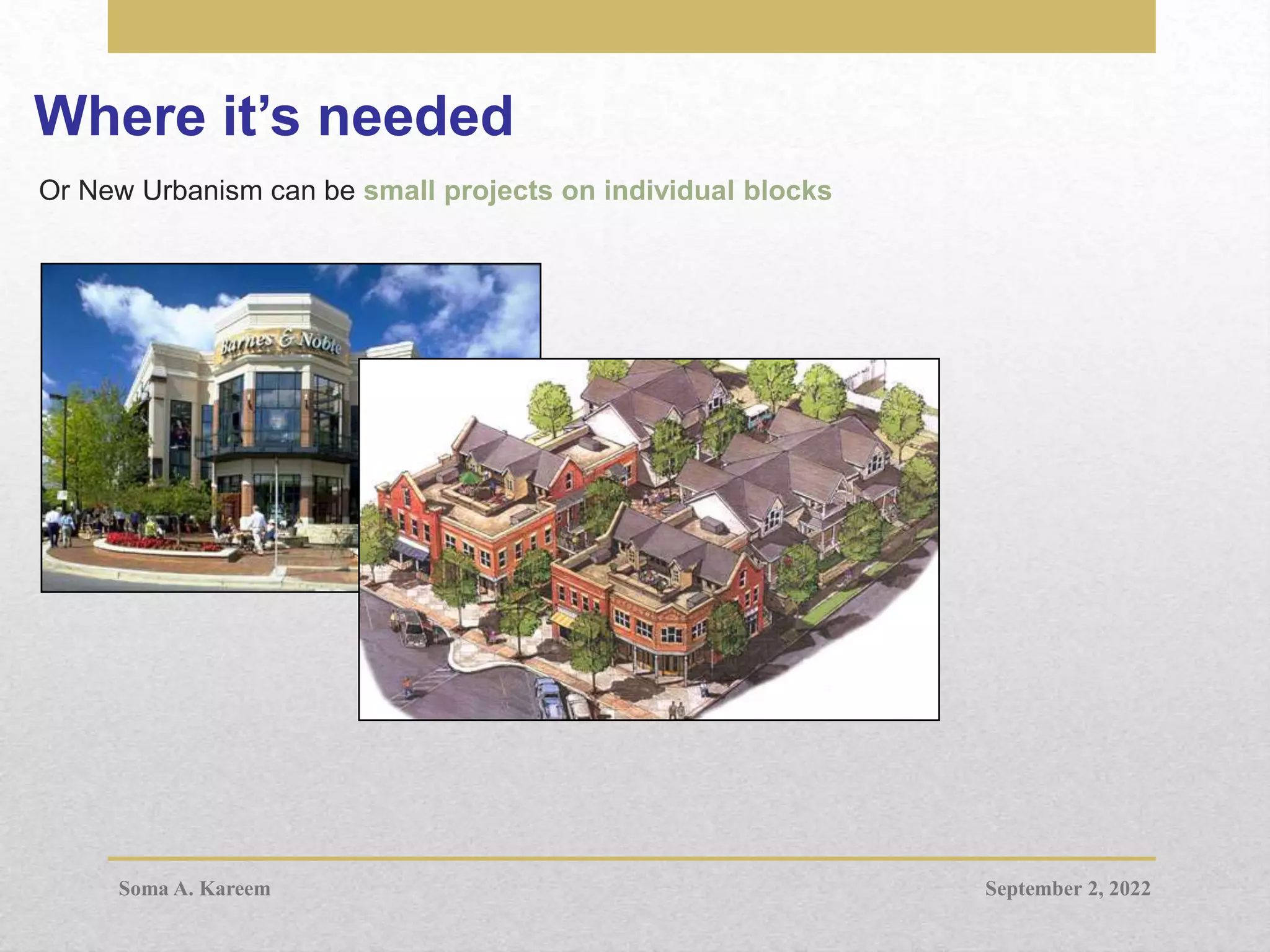 Where it’s needed
Or New Urbanism can be small projects on individual blocks
September 2, 2022
Soma A. Kareem
 