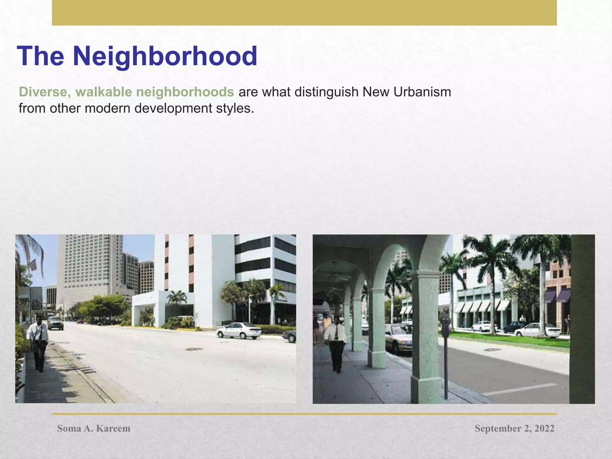 The Neighborhood
Diverse, walkable neighborhoods are what distinguish New Urbanism
from other modern development styles.
September 2, 2022
Soma A. Kareem
 
