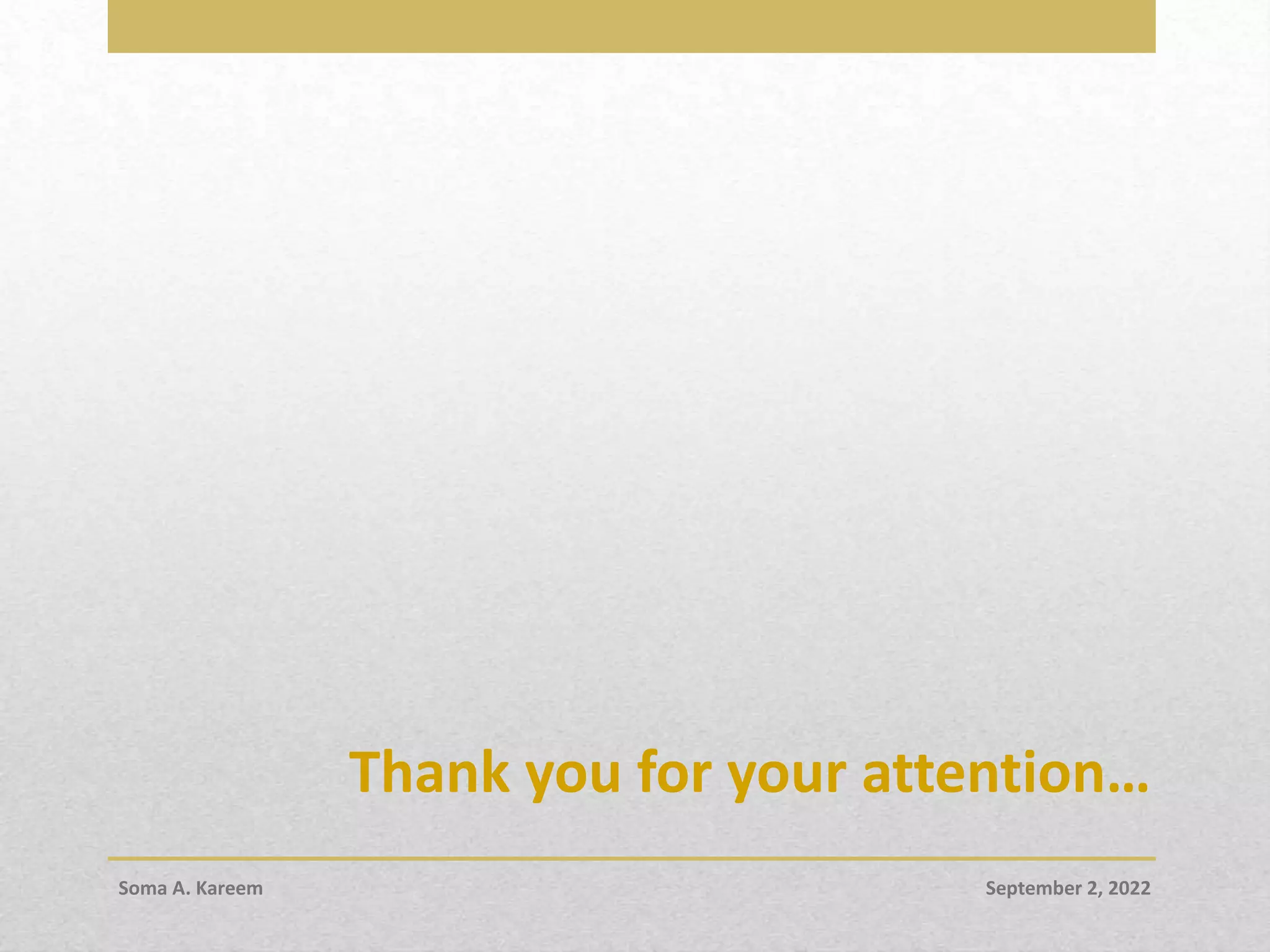 Thank you for your attention…
September 2, 2022
Soma A. Kareem
 