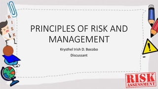 PRINCIPLES OF RISK AND
MANAGEMENT
Krysthel Irish D. Bocobo
Discussant
 