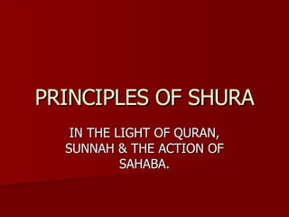 PRINCIPLES OF SHURA IN THE LIGHT OF QURAN, SUNNAH & THE ACTION OF SAHABA. 