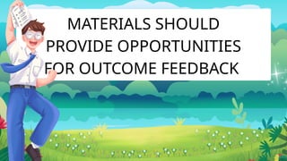 MATERIALS SHOULD
PROVIDE OPPORTUNITIES
FOR OUTCOME FEEDBACK
 