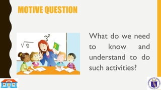 MOTIVE QUESTION
What do we need
to know and
understand to do
such activities?
 