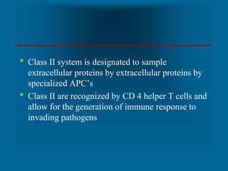 * Class II system is designated to sample
extracellular proteins by extracellular proteins by
specialized APC’s
* Class II...