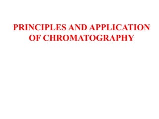 PRINCIPLES AND APPLICATION
   OF CHROMATOGRAPHY
 