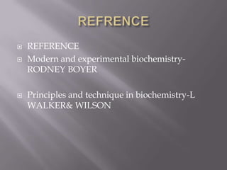 




REFERENCE
Modern and experimental biochemistryRODNEY BOYER
Principles and technique in biochemistry-L
WALKER& WILSON

 