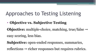Less Emphasis On Testing Principles and Approaches for Testing Listening Skills.pptx