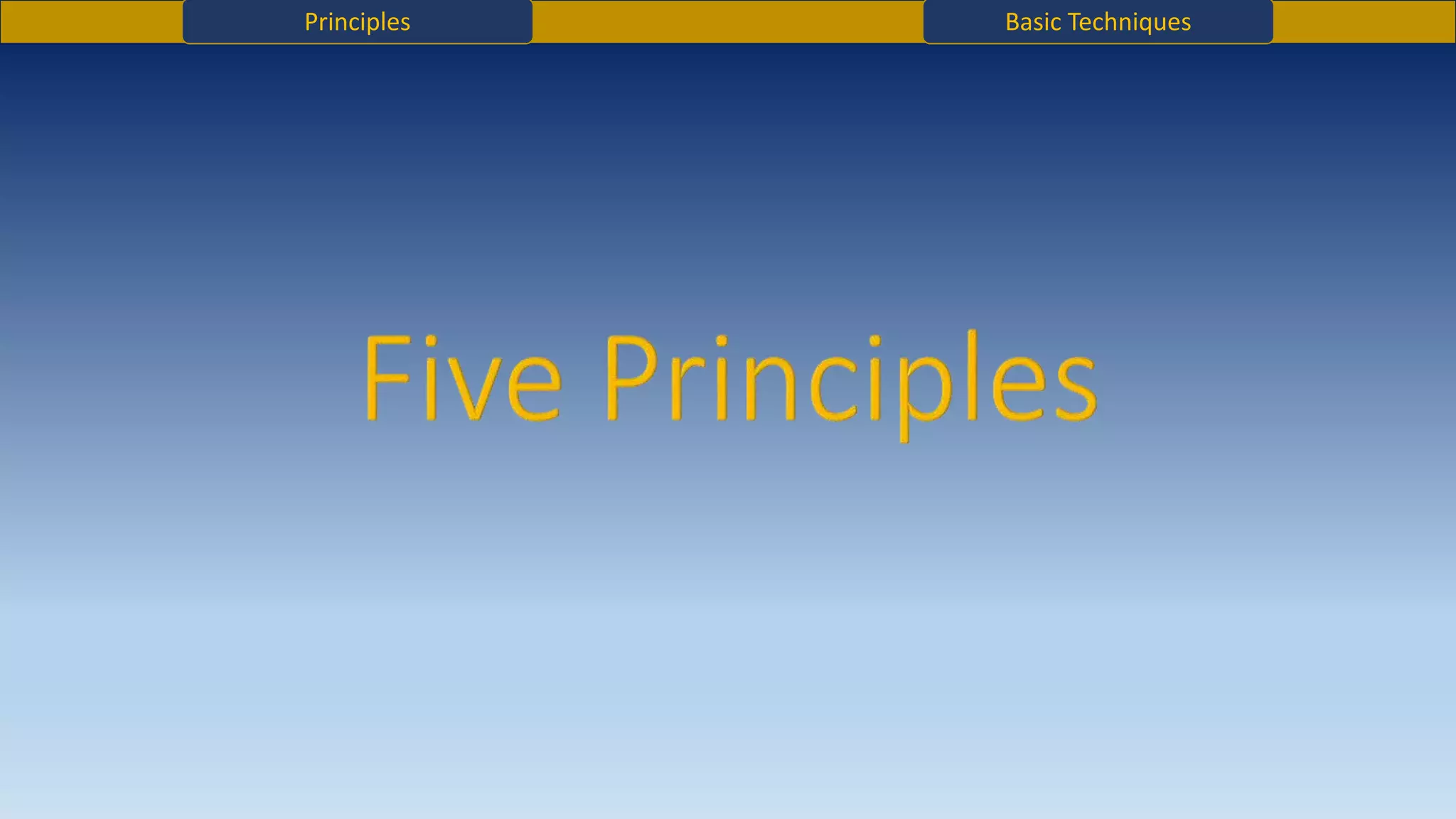 Principles Basic Techniques
 