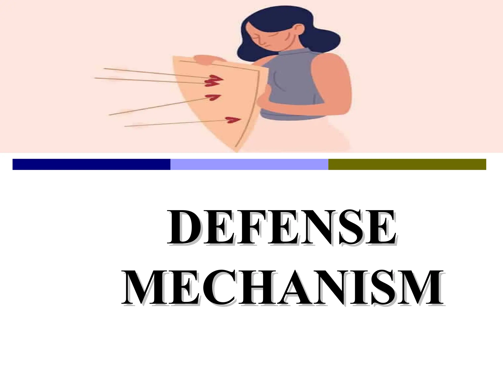 DEFENSE
DEFENSE
MECHANISM
MECHANISM
 