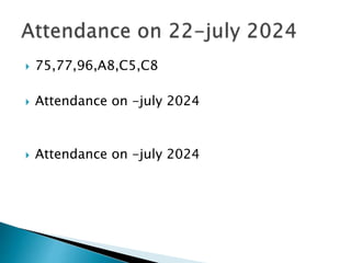  75,77,96,A8,C5,C8
 Attendance on -july 2024
 Attendance on -july 2024
 