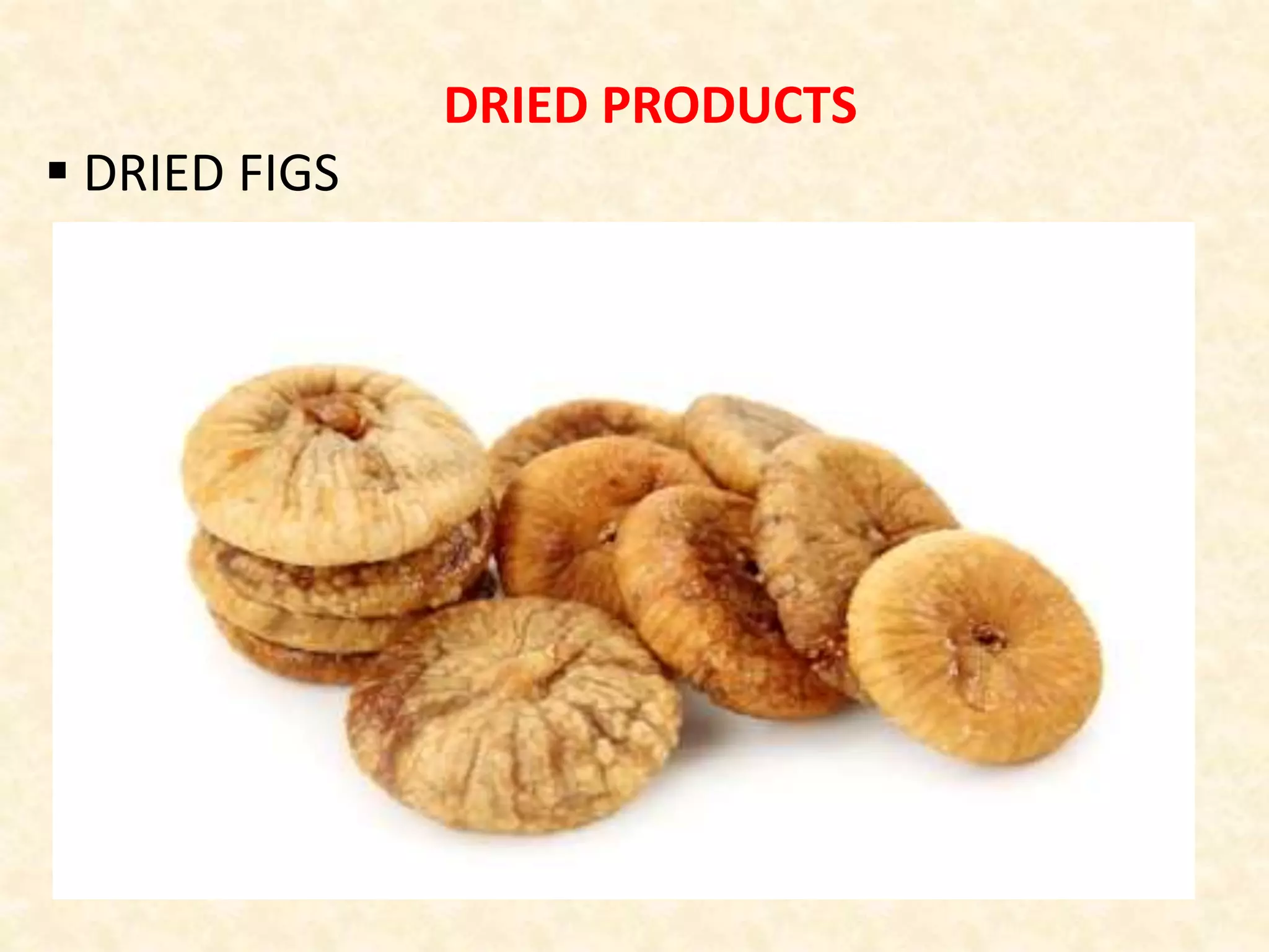 DRIED PRODUCTS
 DRIED FIGS
 