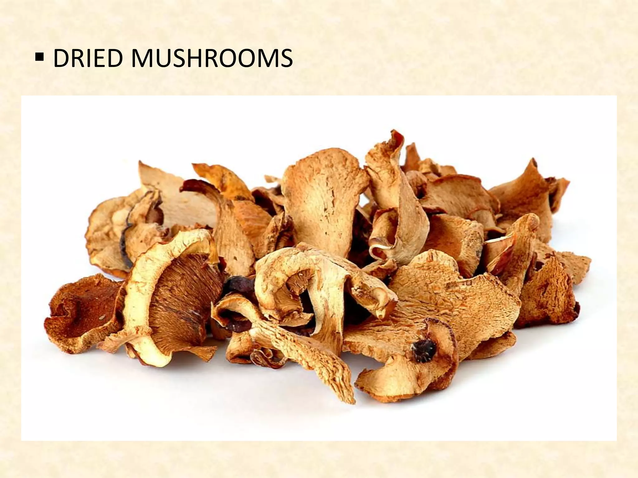  DRIED MUSHROOMS
 