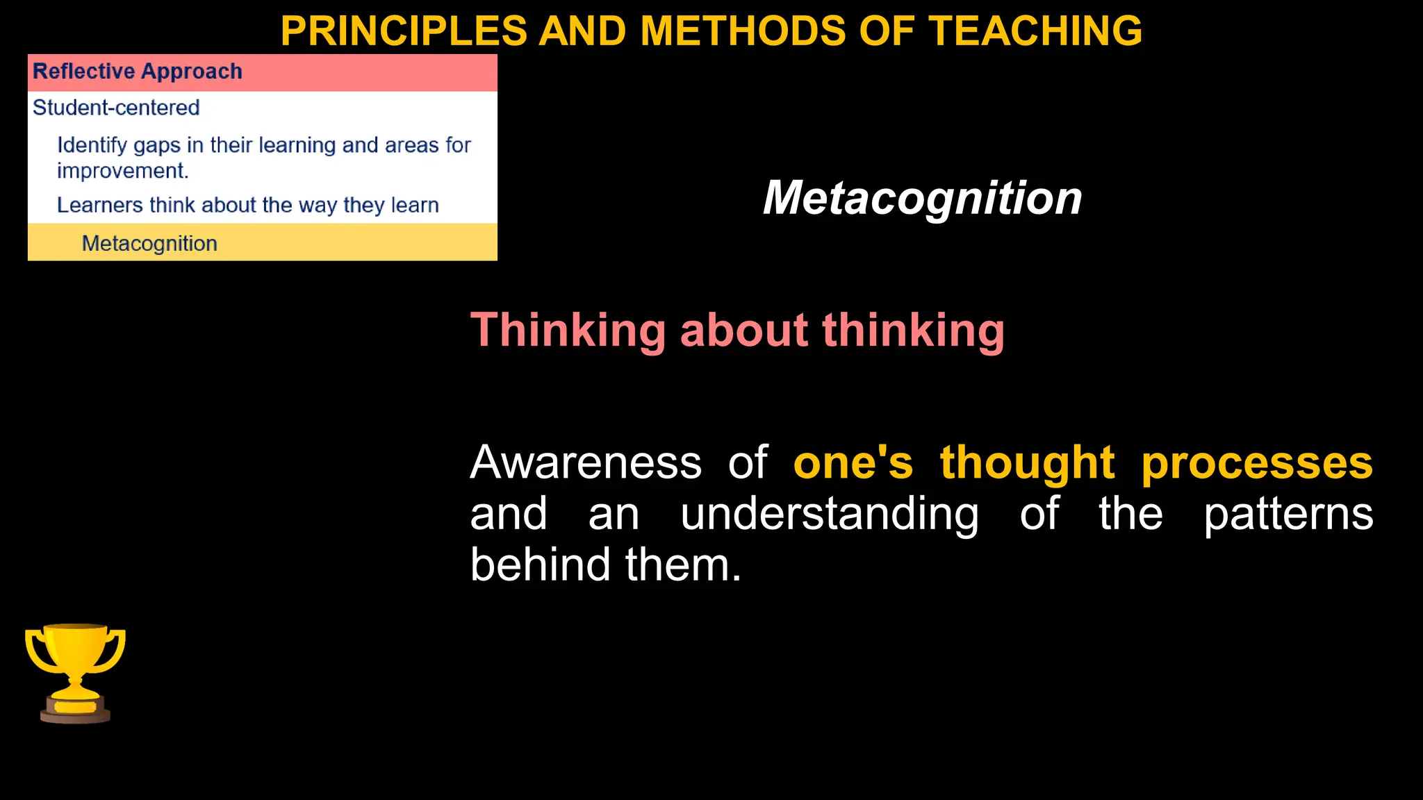 PRINCIPLES AND METHODS OF TEACHING
Metacognition
Thinking about thinking
Awareness of one's thought processes
and an understanding of the patterns
behind them.
 