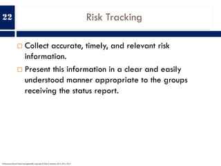 Risk Tracking
¨ Collect accurate, timely, and relevant risk
information.
¨ Present this information in a clear and easily
...