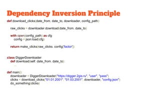 Dependency Inversion Principle
def download_clicks(date_from, date_to, downloader, config_path):
raw_clicks = downloader.d...