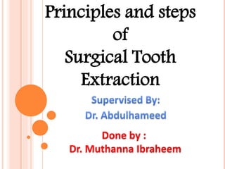 Principles and steps
of
Surgical Tooth
Extraction
Done by :
Dr. Muthanna Ibraheem
 