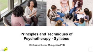 Principles and Techniques of
Psychotherapy - Syllabus
Dr.Suresh Kumar Murugesan PhD
Yellow
Pond
 