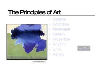 The Principles of Art ,[object Object],[object Object],[object Object],[object Object],[object Object],[object Object],[object Object],[object Object],Helen Frankenthaler. You Decide… 