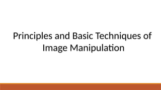 PRINCIPLES & BASIC TEKNIKS OF IMAGE MANIPULATION.pptx