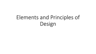 Elements and Principles of
Design
 