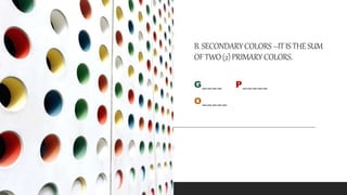 B.SECONDARYCOLORS–ITISTHESUM
OFTWO(2)PRIMARYCOLORS.
G____ P_____
O_____
 