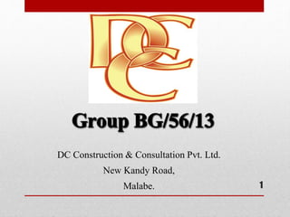 1
DC Construction & Consultation Pvt. Ltd.
New Kandy Road,
Malabe.
 