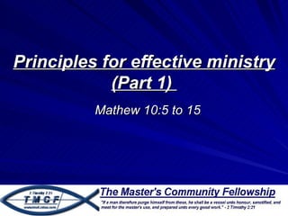 Principles for effective ministry
            (Part 1)
          Mathew 10:5 to 15
 
