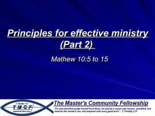 Principles for effective ministry
            (Part 2)
          Mathew 10:5 to 15
 