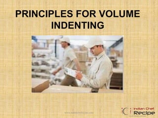 PRINCIPLES FOR VOLUME
INDENTING
www.indianchefrecipe.com
 