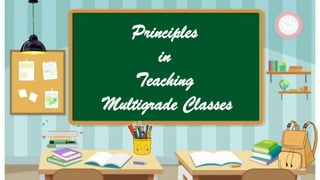 Principles
in
Teaching
Multigrade Classes
 