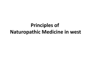 Principles of
Naturopathic Medicine in west
 