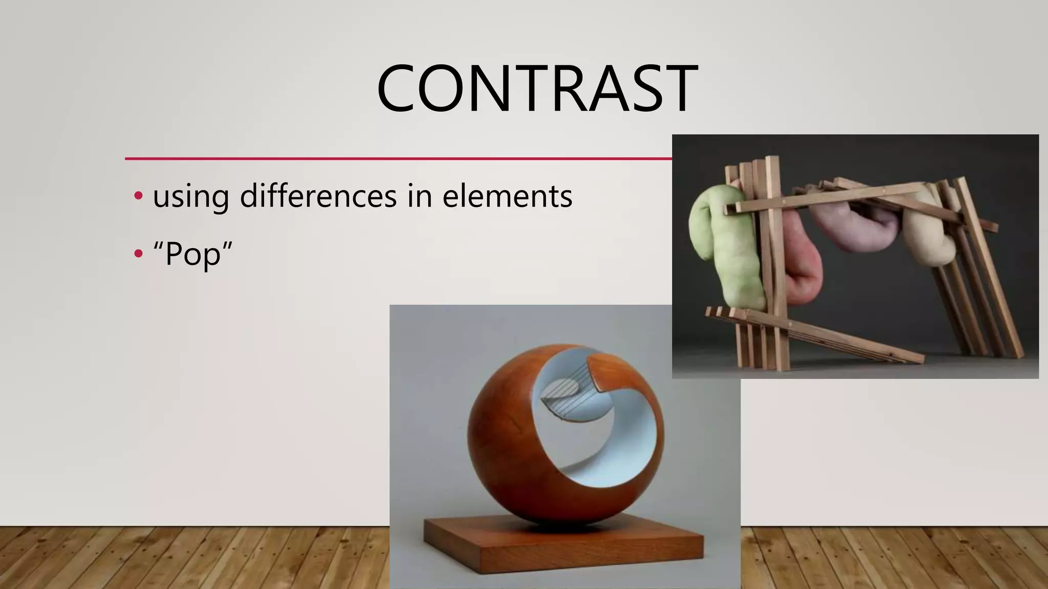 CONTRAST
• using differences in elements
• “Pop”
 
