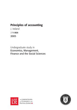 Principles of accounting
J. Ireland
2790025
2005



Undergraduate study in
Economics, Management,
Finance and the Social Sciences
 