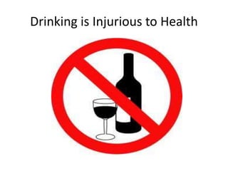 Drinking is Injurious to Health
 